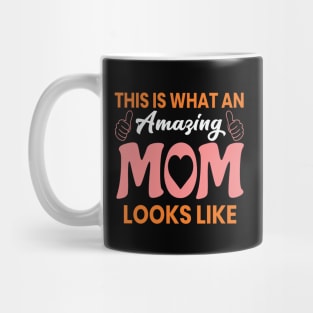 This Is What An Amazing Mom Looks Like Funny Mothers Day Mug
